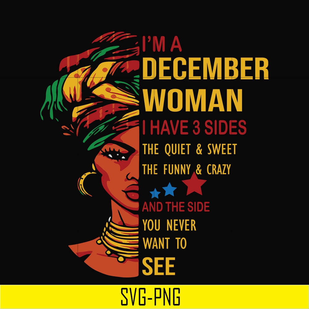 BD0107-I'm a December woman i have a 3 sides the quiet & sweet the funny & crazy and the side you never want to see svg, birthday svg, png, dxf, eps digital fil