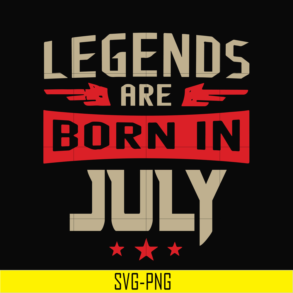 BD0109-Legends are born july svg, birthday svg, png, dxf, eps digital file BD0109.jpg