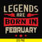 BD0138-Legends are born in february svg, birthday svg, png, dxf, eps digital file BD0138.jpg