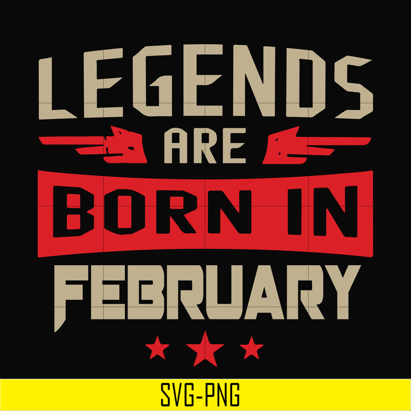 BD0138-Legends are born in february svg, birthday svg, png, dxf, eps digital file BD0138.jpg