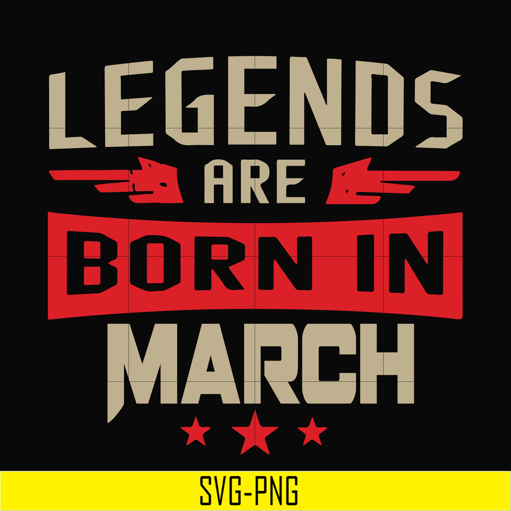 BD0139-Legends are born in march svg, birthday svg, png, dxf, eps digital file BD0139.jpg