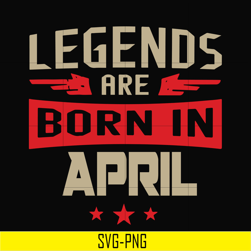 BD0140-Legends are born in april svg, birthday svg, png, dxf, eps digital file BD0140.jpg