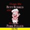 CMP002-i like my butt rubbed and my pork pulled svg, png, dxf, eps digital file CMP002.jpg