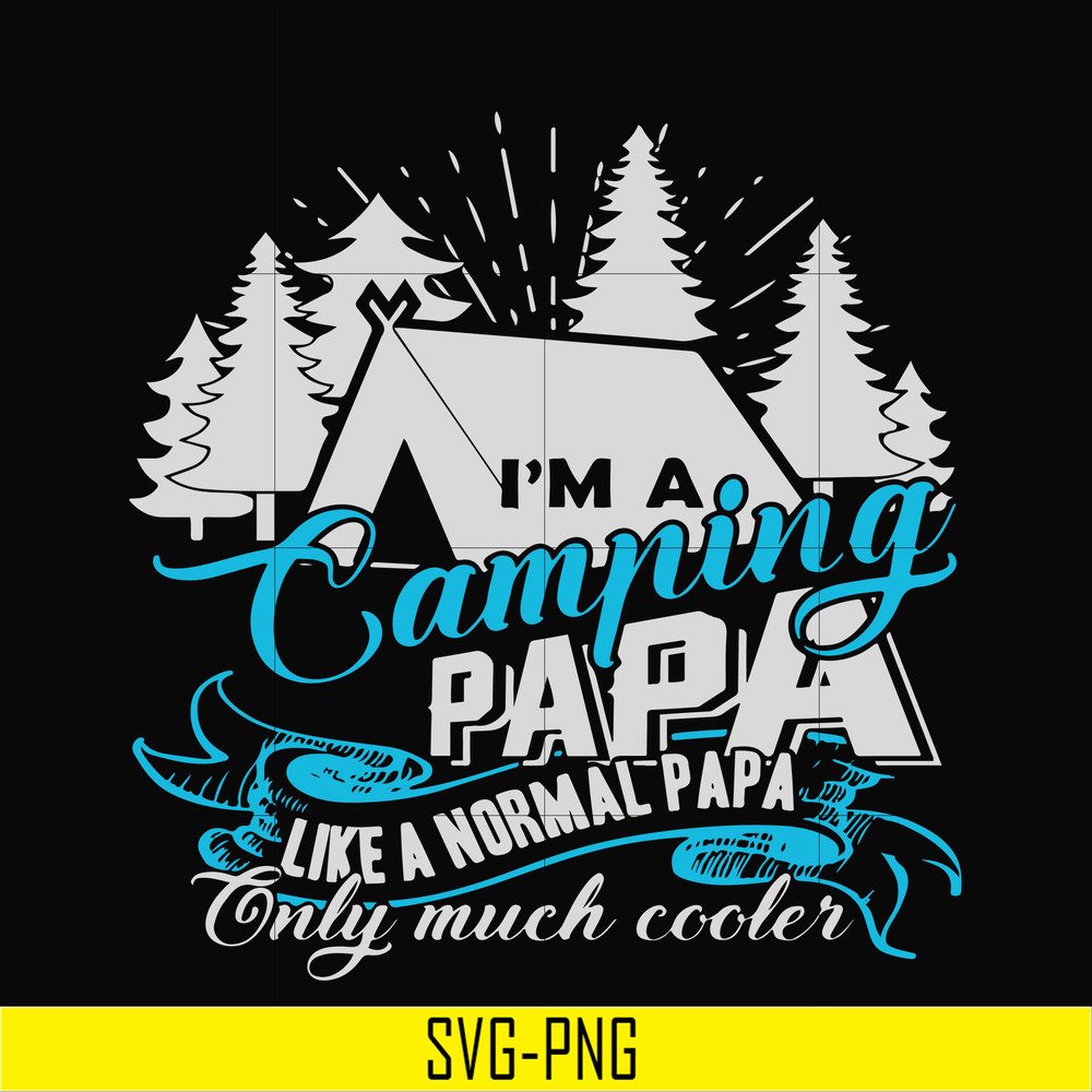 CMP005-i am a camping papa like a normal papa only much cooler svg, png, dxf, eps digital file CMP005.jpg