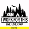 CMP006-i work for this live love camp svg, png, dxf, eps digital file CMP006.jpg