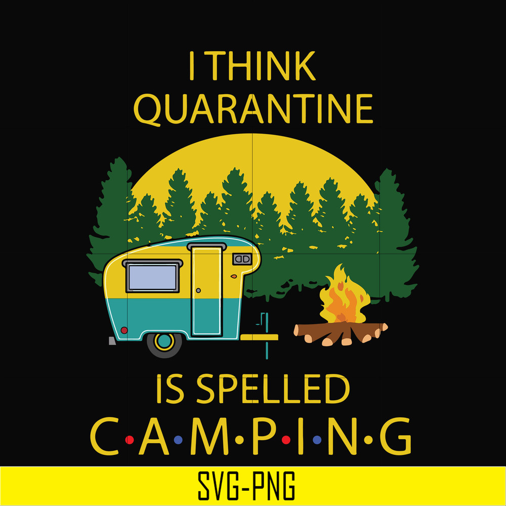 CMP023-I think quarantine is spelled camping svg, png, dxf, eps digital file CMP023.jpg