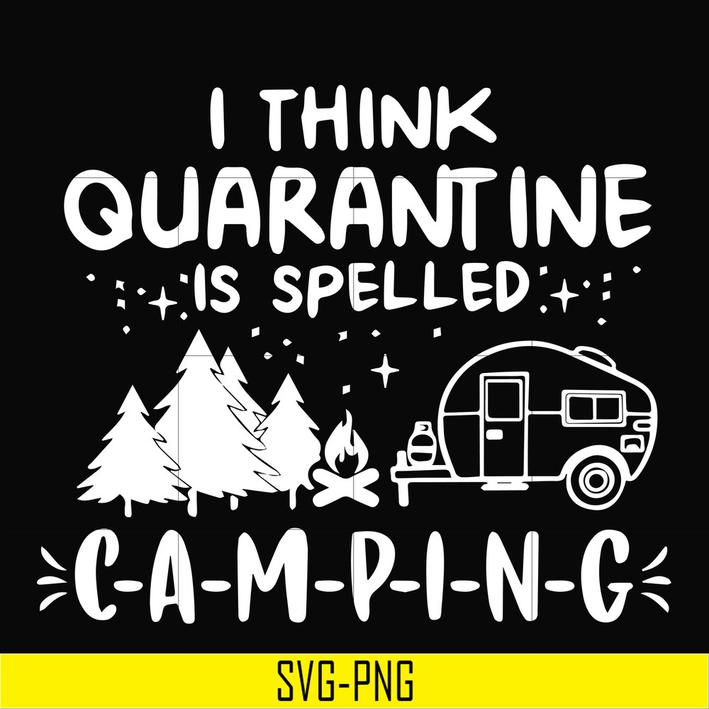 CMP024-I think quarantine is spelled camping svg, png, dxf, eps digital file CMP024.jpg