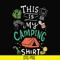 CMP033-This is my camping shirt svg, png, dxf, eps digital file CMP033.jpg