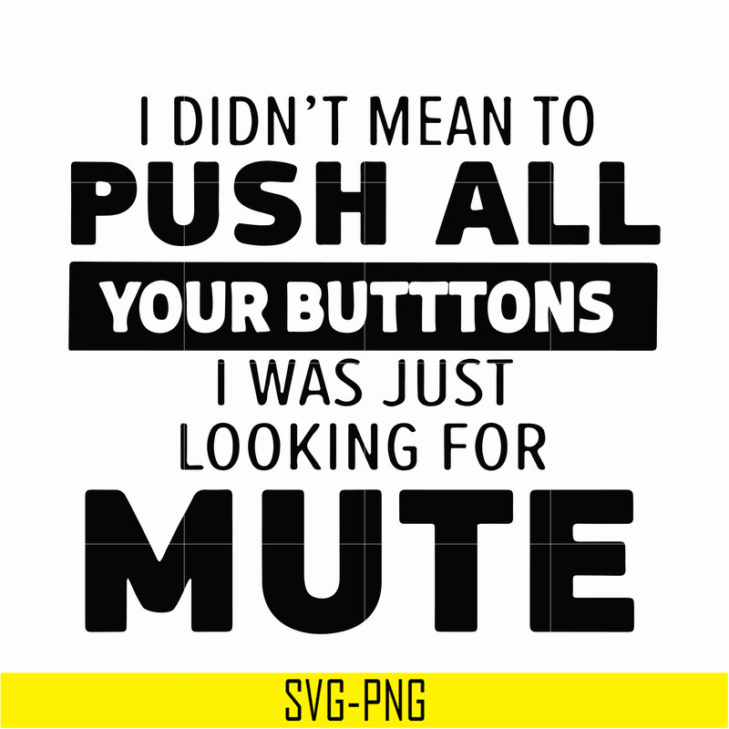 CMP065-i didn't mean to push all your buttons, i was just looking for mute svg, png, dxf, eps digital file CMP065.jpg