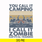 CMP079-You call it camping i call it zombie survival training svg, png, dxf, eps digital file CMP079.jpg