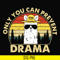 CMP088-Only you can prevent drama svg, camping svg, png, dxf, eps digital file CMP088.jpg