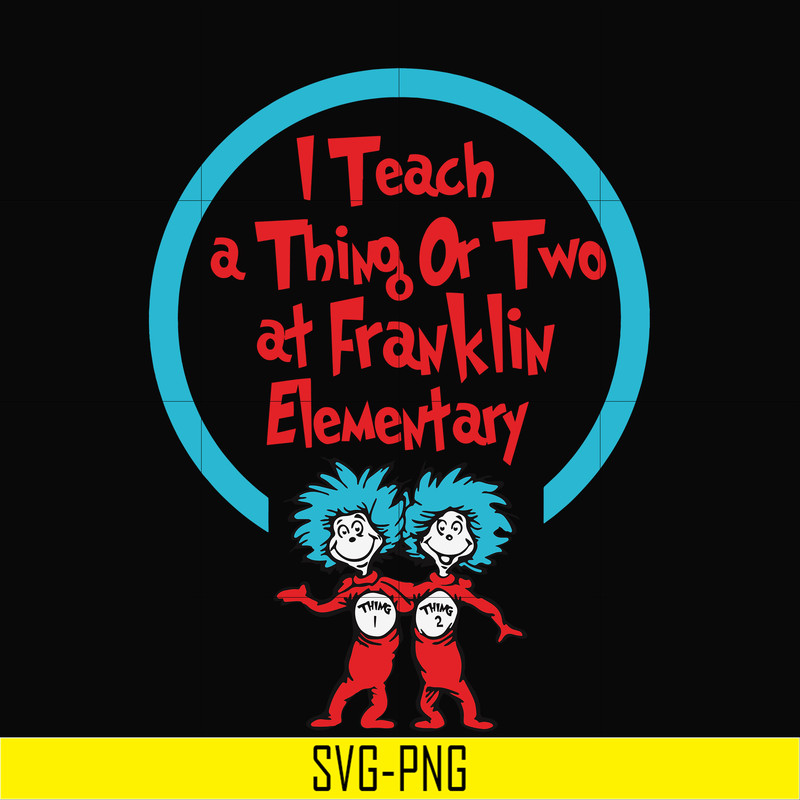 DR00010-I teach a thing or two at Franklin elementary svg, png, dxf, eps file DR00010.jpg