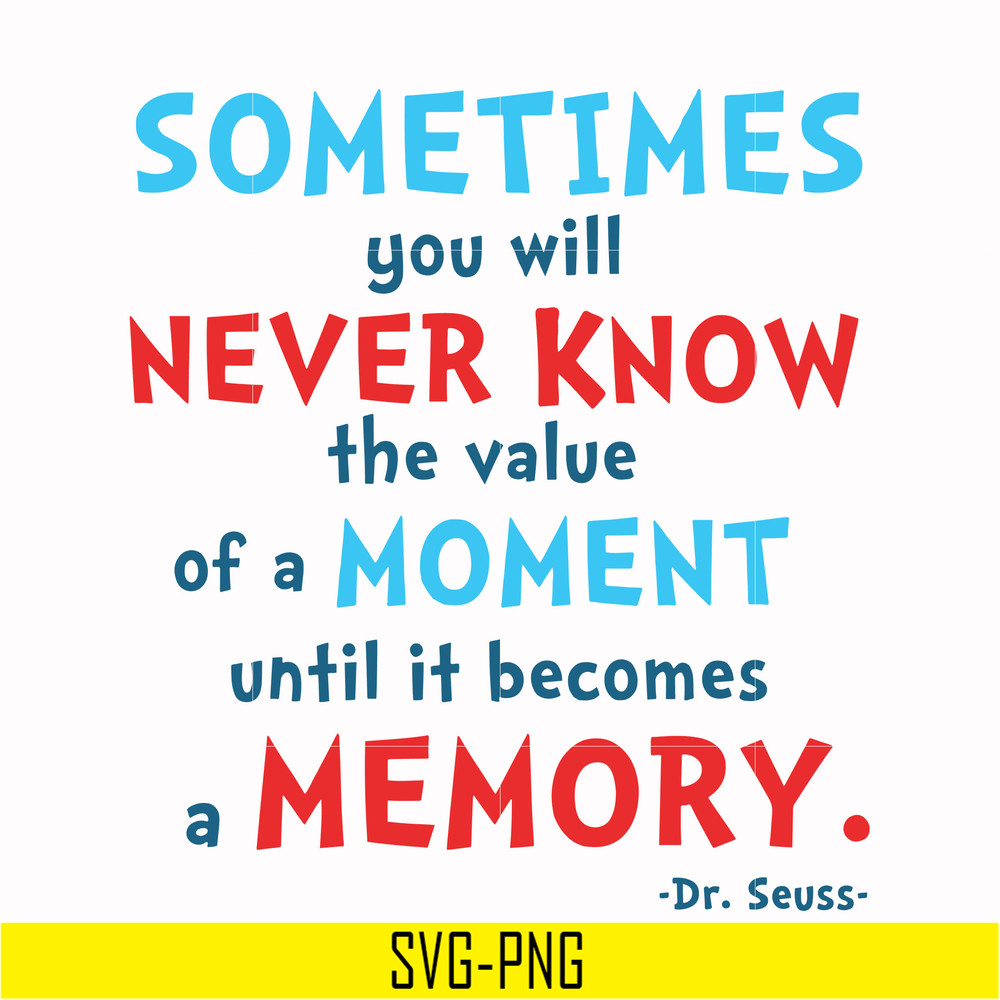 DR000100-Sometimes you will never know the value of a moment until it becomes a memory svg, png, dxf, eps file DR000100.jpg