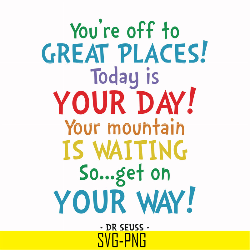 DR00020-You're off to great places today is your day your mountain is waiting so get on your way svg, png, dxf, eps file DR00020.jpg