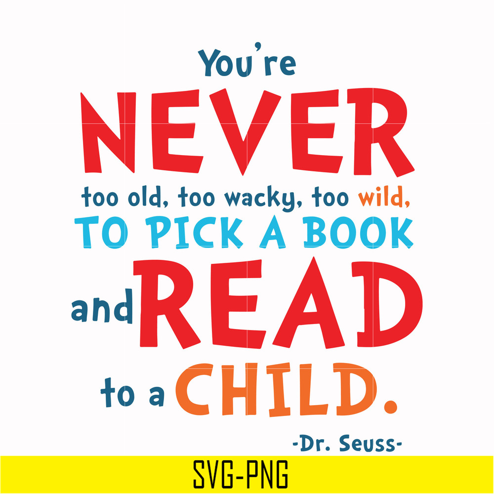 DR00084-You're never too old too wacky too wild to pick a book and read to a child svg, png, dxf, eps file DR00084.jpg