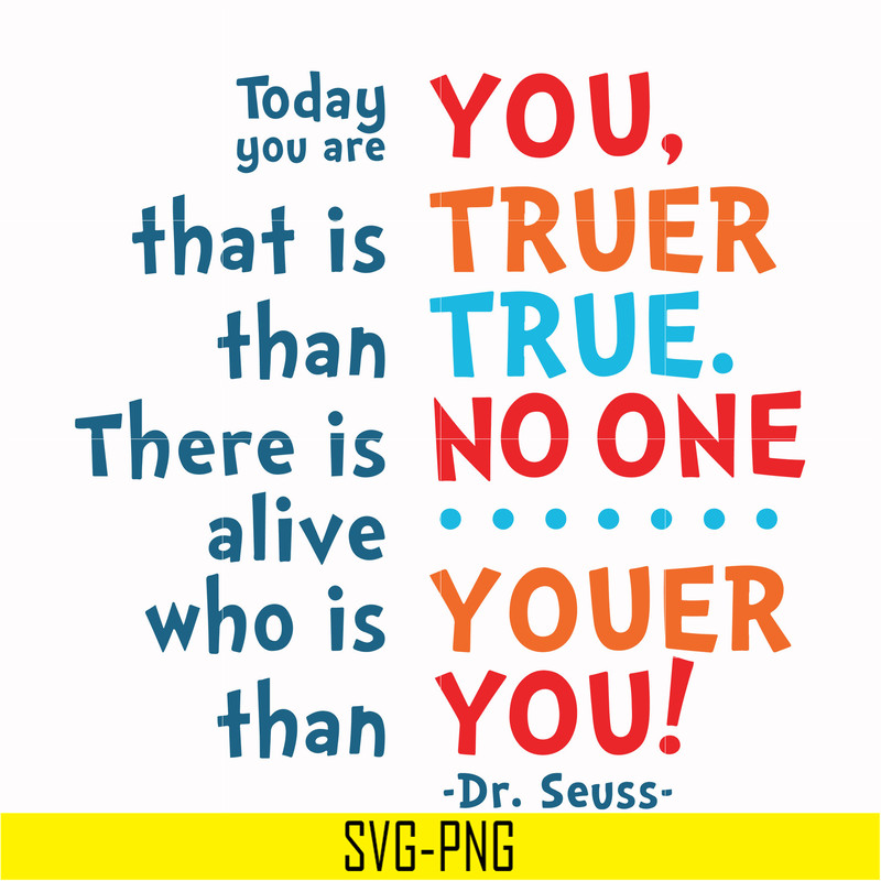 DR00090-Today you are you that is truer than true there is no one alive who is youer than you svg, png, dxf, eps file DR00090.jpg