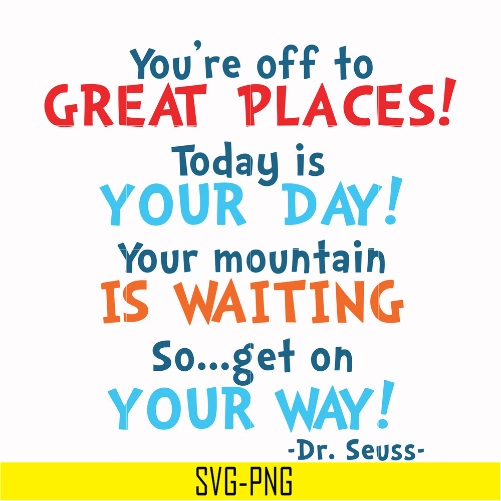 DR00094-You're off to great places today is your day your mountain is waiting so get on your way svg, png, dxf, eps file DR00094.jpg