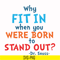 DR00096-Why fit in when you were born to stand out svg, png, dxf, eps file DR00096.jpg