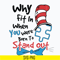 DR05012150-Why fit in where you were born to stand out svg, The cat in the hat svg, dr seuss svg, dr svg, png, dxf, eps file DR05012150.jpg