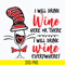 DR0601214-I will drink wine here or there i will drink wine everywhere svg, Dr seuss svg, png, dxf, eps digital file DR0601214.jpg