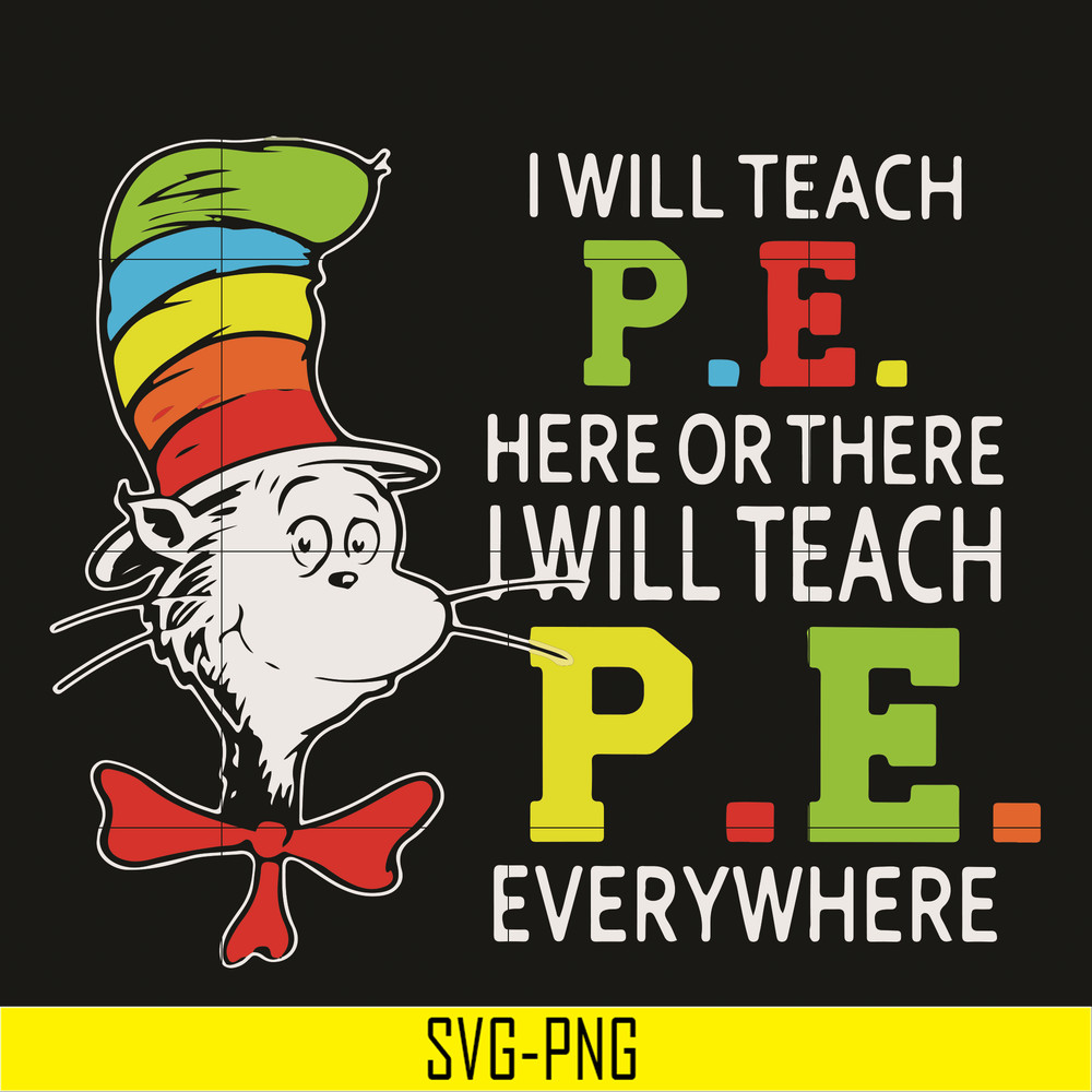 DR07012110-I will teach P.E here svg, There i will teach P.E everywhere svg, The cat in the hat svg, dr seuss svg, dr svg, png, dxf, eps digital file DR07012110
