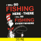 DR0701219-I will go fishing here svg, There i will go fishing ererywhere svg, The cat in the hat svg, dr seuss svg, dr svg, png, dxf, eps digital file DR0701219