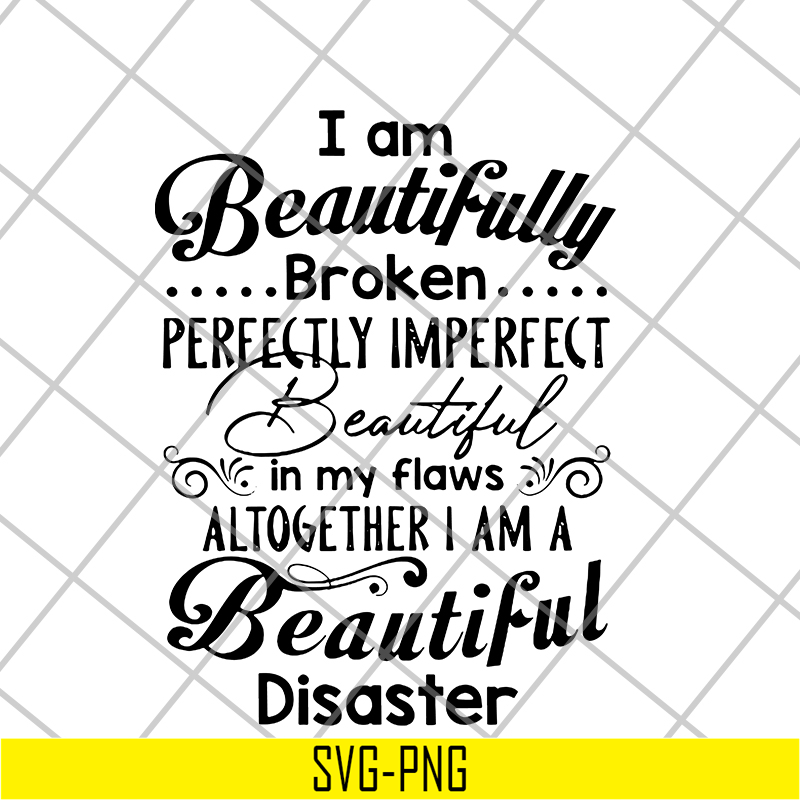 FN16062105-I am A Beautiful broken perfectly imperefect beautiful svg, png, dxf, eps digital file FN16062105.jpg