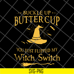 buckle up buttercup you just flipped my witch switch svg, png, dxf, eps digital file fn16062115