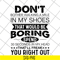 FN16062122-Don't Bother Walking a mile in my shoes that would be boring svg, png, dxf, eps digital file FN16062122.jpg