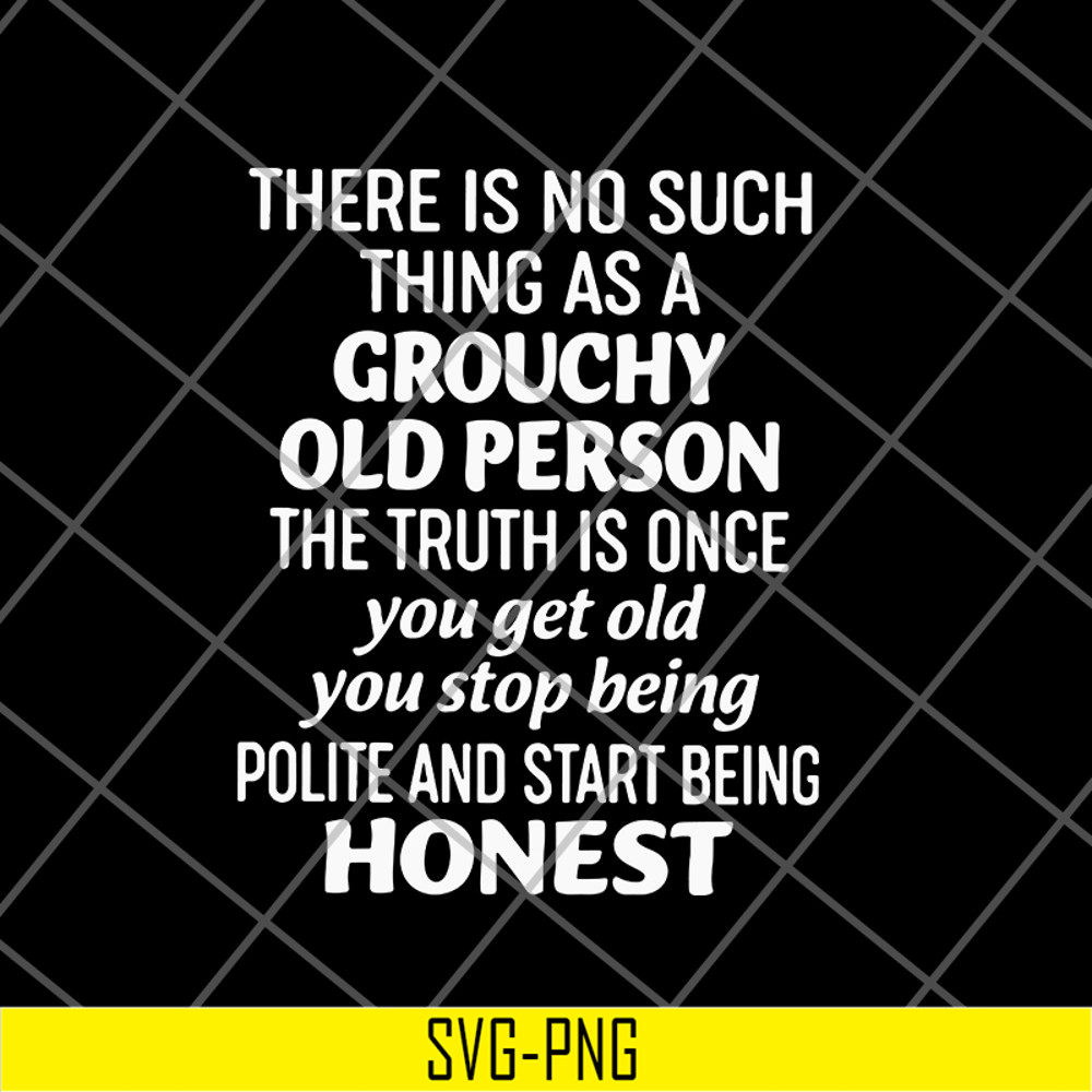 FN17062104-There is no such thing as a grouchy old person svg, png, dxf, eps digital file FN17062104.jpg