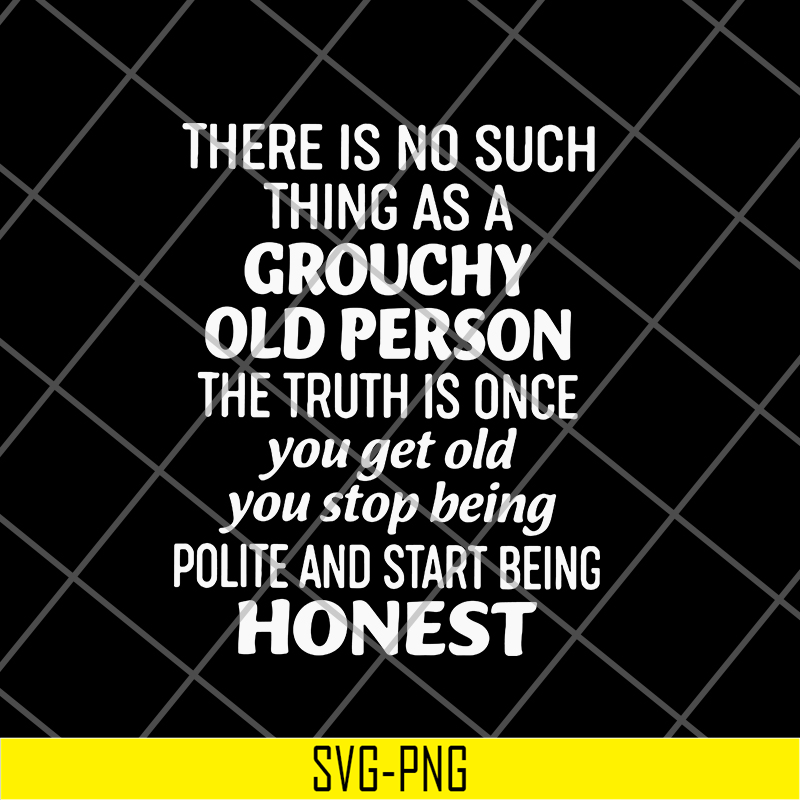 FN17062104-There is no such thing as a grouchy old person svg, png, dxf, eps digital file FN17062104.jpg