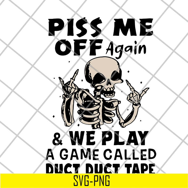 FN17062111-Piss me off again and we play a game called duct duct tape svg, png, dxf, eps digital file FN17062111.jpg