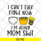 FN18062115-I can't talk right now i'm doing mom shit svg, png, dxf, eps digital file FN18062115.jpg