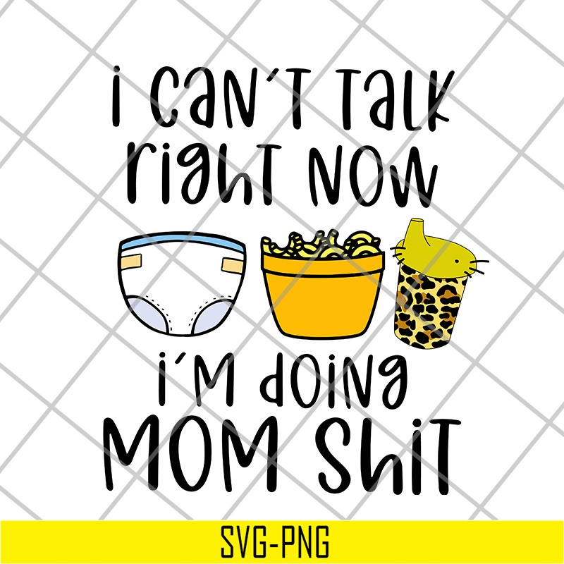 FN18062115-I can't talk right now i'm doing mom shit svg, png, dxf, eps digital file FN18062115.jpg
