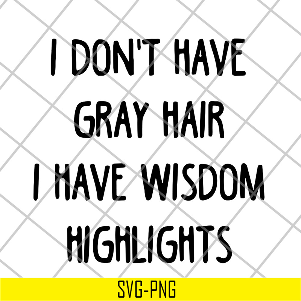 FN18062120-I Don't Have Gray Hair svg, png, dxf, eps digital file FN18062120.jpg