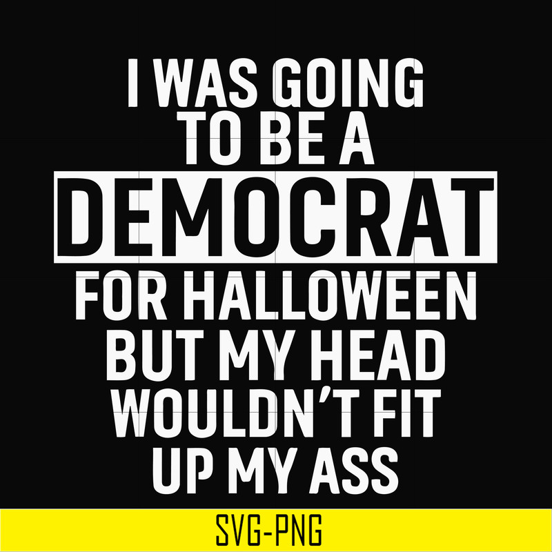 HLW0003-i was going to be a democrat svg, halloween svg, png, dxf, eps digital file HLW0003.jpg