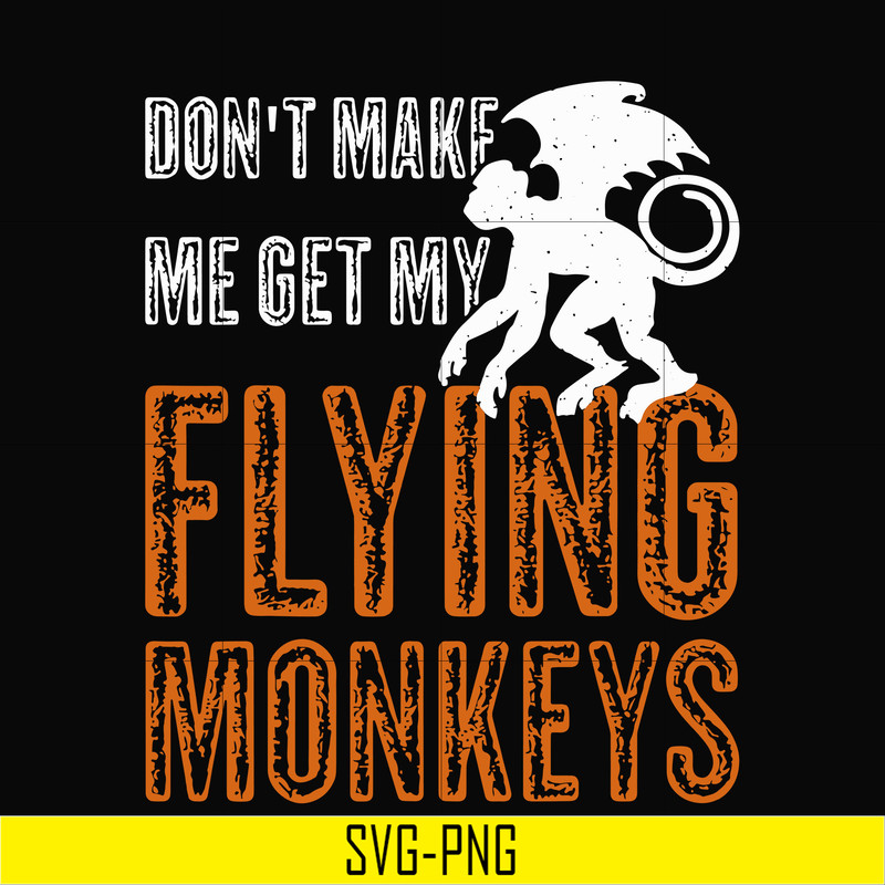 HLW0007-dont make me get my flying monkeys svg, halloween svg, png, dxf, eps digital file HLW0007.jpg