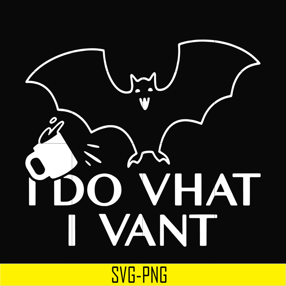 HLW0022-I do vhat i vant svg, halloween svg, png, dxf, eps, digital file HLW0022.jpg