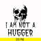 HLW0170-I am not a hugger svg, png, dxf, eps digital file HLW0170.jpg