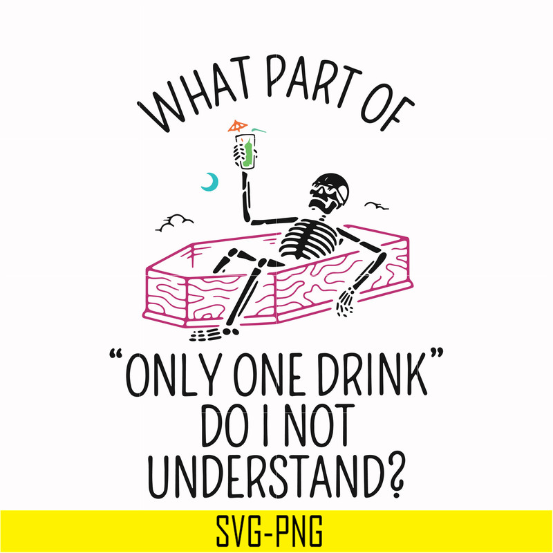 HLW0174-What part of only one drink do i not understand svg, png, dxf, eps digital file HLW0174.jpg