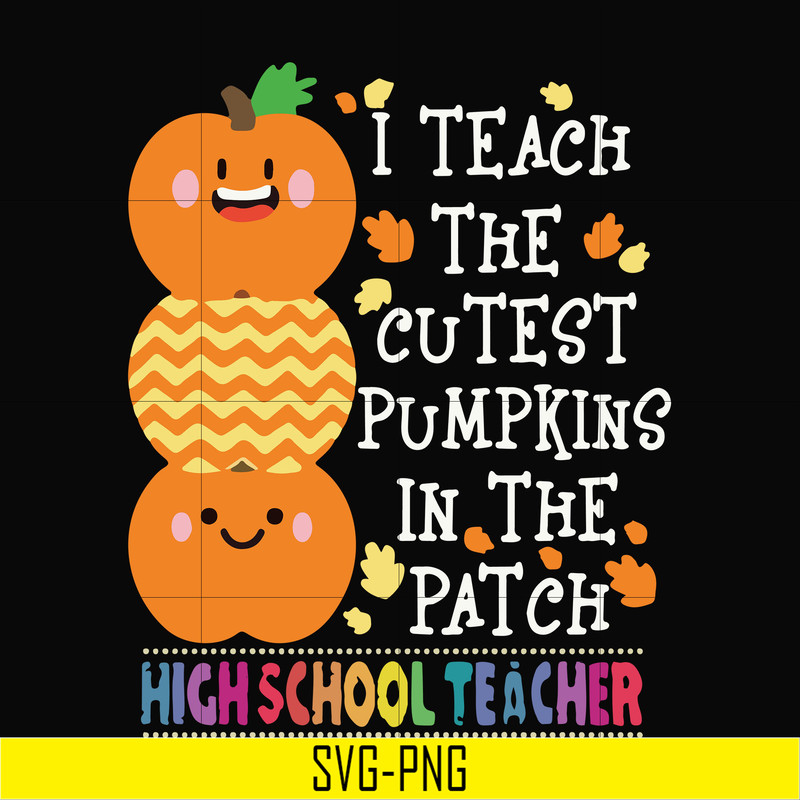 HLW20072011-I teach the cutest pumpkins in the patch highschool teacher svg, halloween svg, png, dxf, eps digital file HLW20072011.jpg