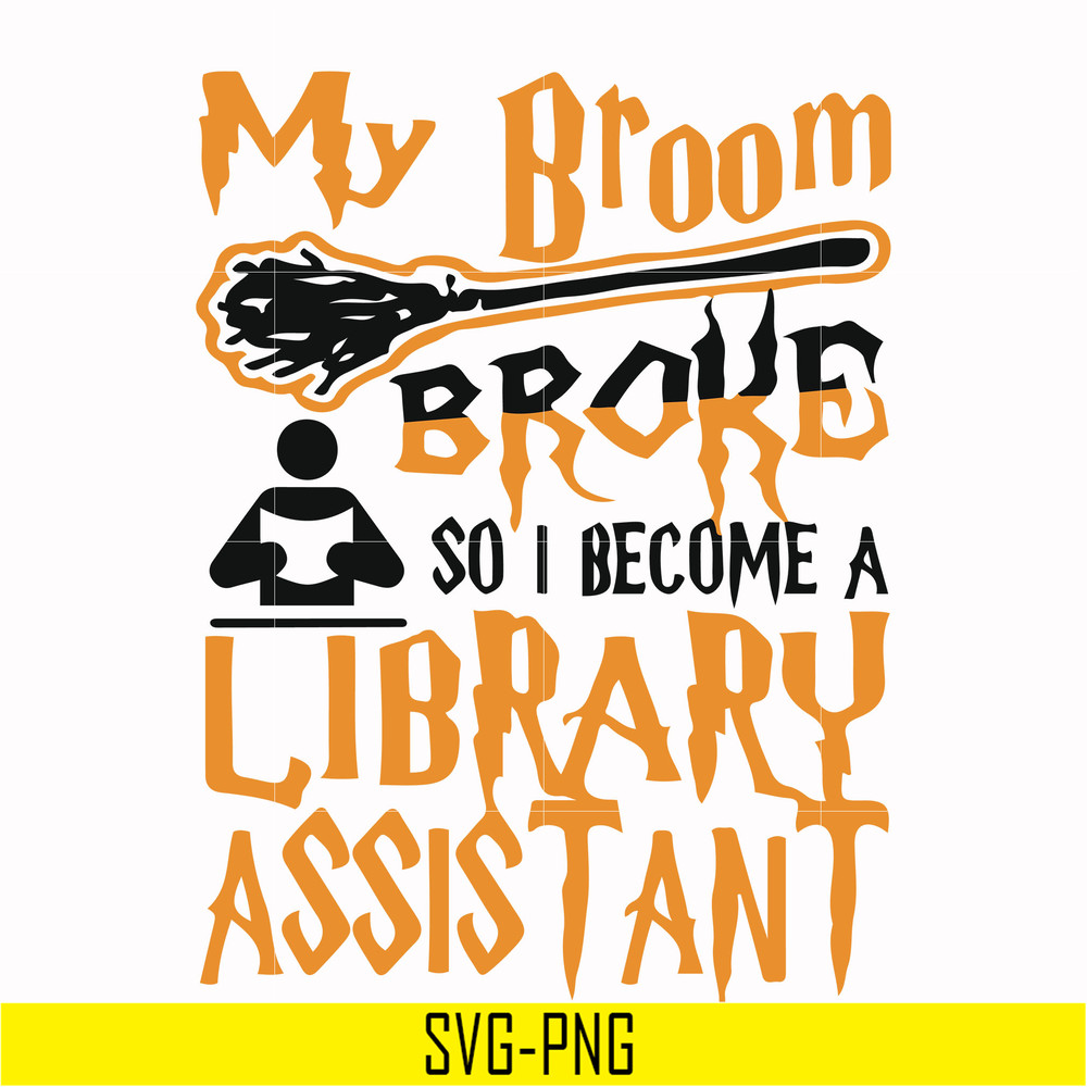 HLW20072015-My broom broke so i become a library assistant svg, halloween svg, png, dxf, eps digital file HLW20072015.jpg