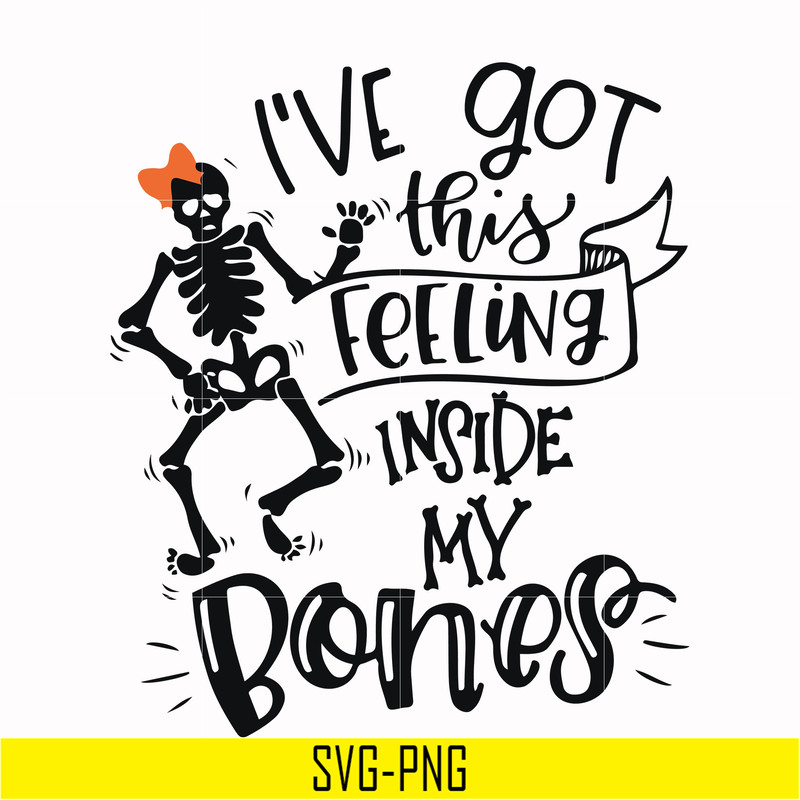 HLW22072015-Ive got this feeling inside my bones svg, skeleton svg, halloween svg, png, dxf, eps digital file HLW2207215.jpg