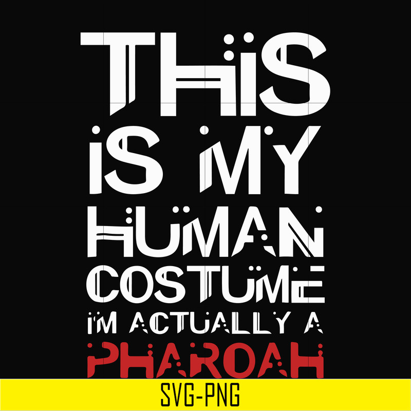 HLW23072023-This is my human costume im actually a pharoah svg, halloween svg, png, dxf, eps digital file HLW23072023.jpg