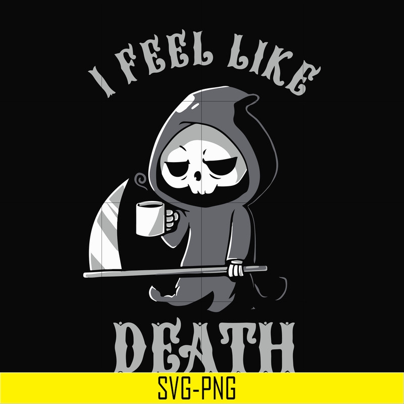 HLW23072025-I feel like death svg, halloween svg, png, dxf, eps digital file HLW23072025.jpg