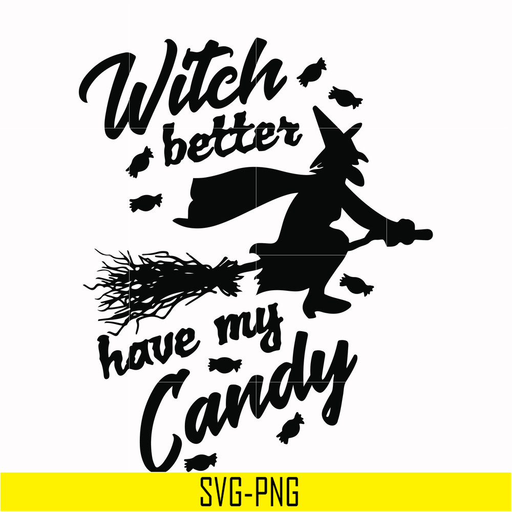 HLW24072012-Witch better have my candy svg, halloween svg, png, dxf, eps digital file HLW24072012.jpg