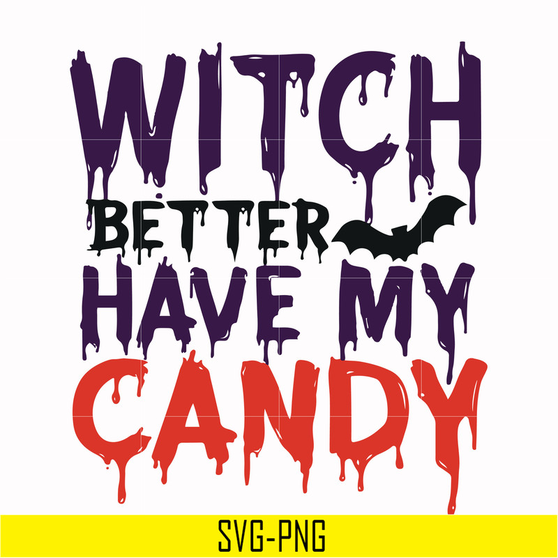 HLW24072013-Witch better have my candy svg, halloween svg, png, dxf, eps digital file HLW24072013.jpg