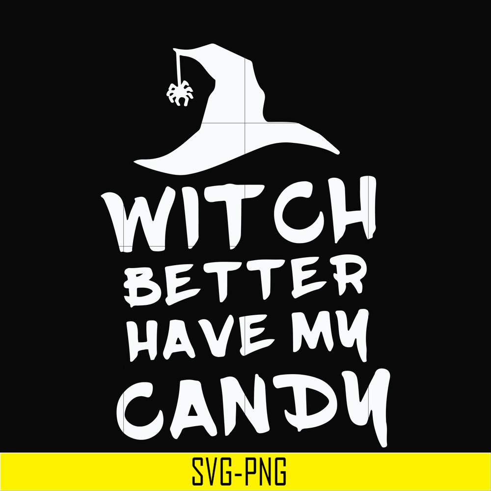 HLW24072014-Witch better have my candy svg, halloween svg, png, dxf, eps digital file HLW24072014.jpg