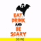 HLW24072019-Eat drink and be scary svg, halloween svg, png, dxf, eps digital file HLW24072019.jpg
