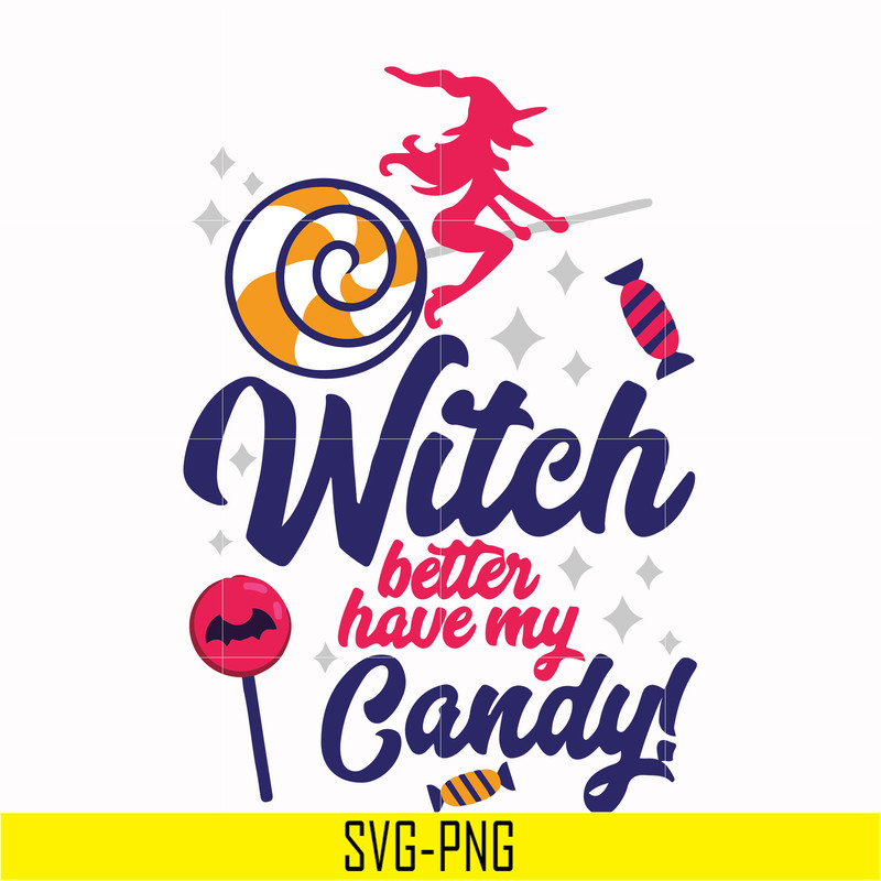 HLW2407207-Witch better have my candy svg, halloween svg, png, dxf, eps digital file HLW2407207.jpg